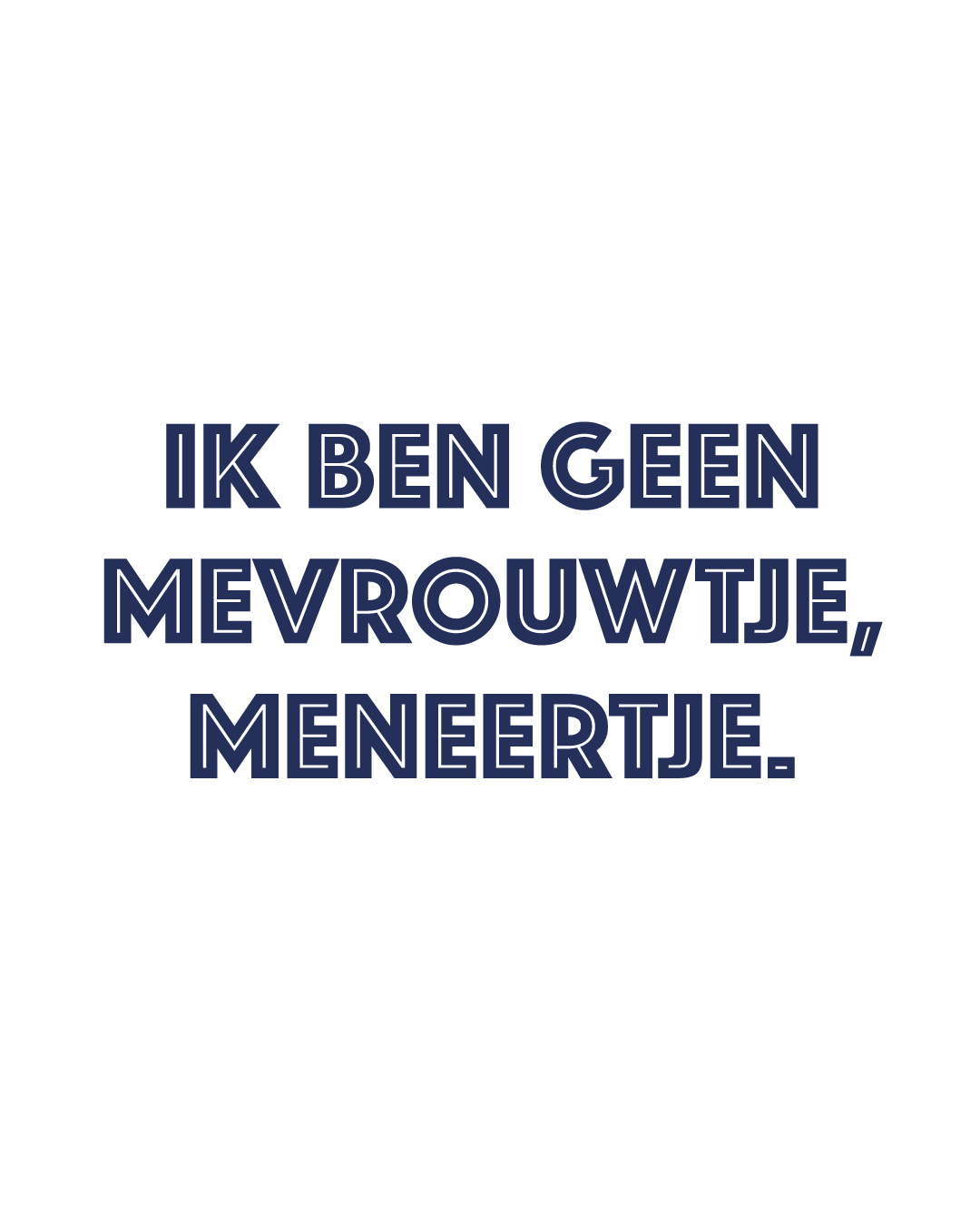 Opdruk: Ik ben geen Mevrouwtje, Meneertje