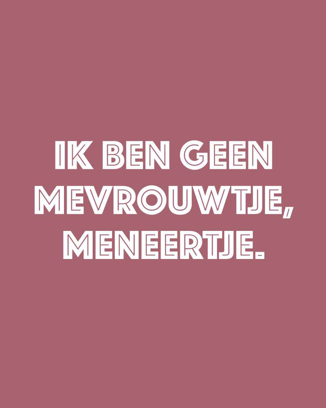 Opdruk: Ik ben geen Mevrouwtje, Meneertje