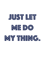 Opdruk: Just let me do my thing