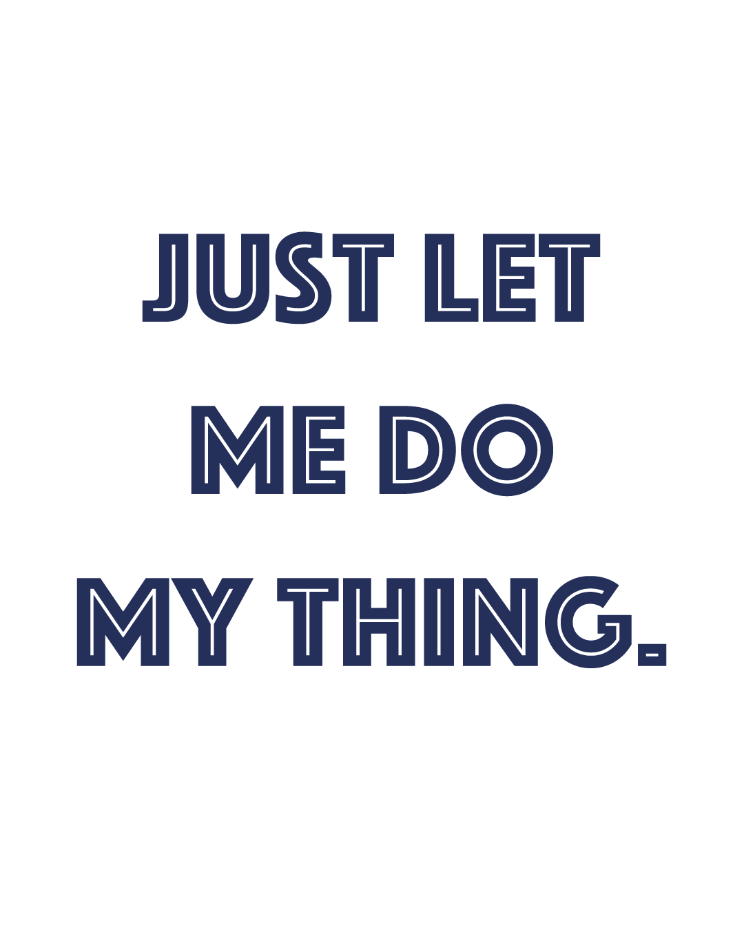 Opdruk: Just let me do my thing