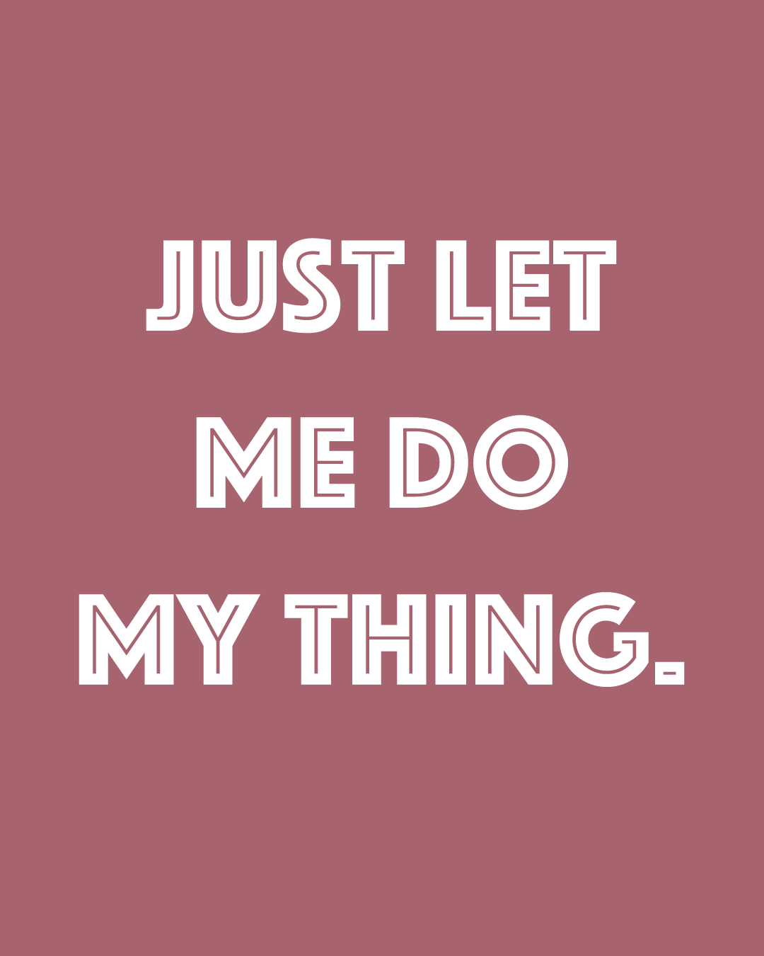 Opdruk: Just let me do my thing