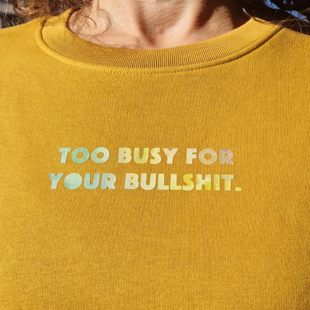 Sweater Curcuma - TOO BUSY FOR YOUR BULLSHIT.