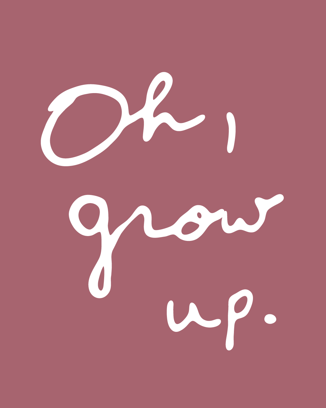 Opdruk: Oh, Grow Up